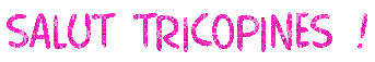 salut tricopines !
